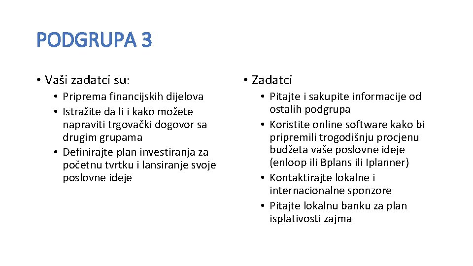 PODGRUPA 3 • Vaši zadatci su: • Priprema financijskih dijelova • Istražite da li