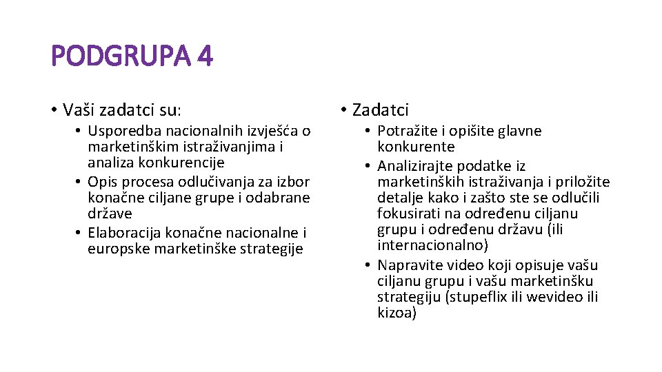 PODGRUPA 4 • Vaši zadatci su: • Usporedba nacionalnih izvješća o marketinškim istraživanjima i