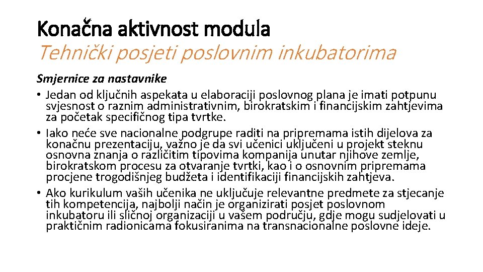 Konačna aktivnost modula Tehnički posjeti poslovnim inkubatorima Smjernice za nastavnike • Jedan od ključnih