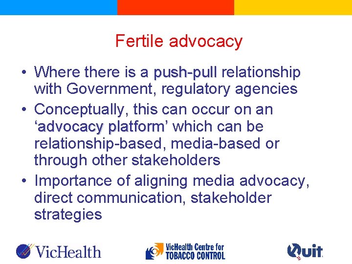 Fertile advocacy • Where there is a push-pull relationship with Government, regulatory agencies •