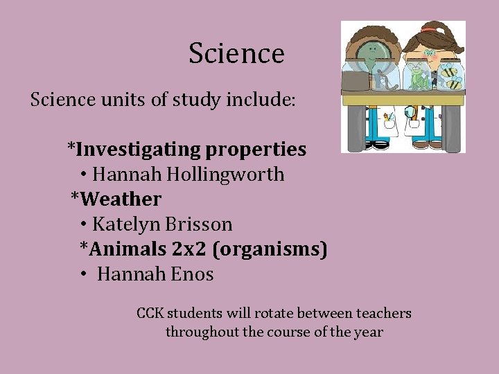 Science units of study include: *Investigating properties • Hannah Hollingworth *Weather • Katelyn Brisson