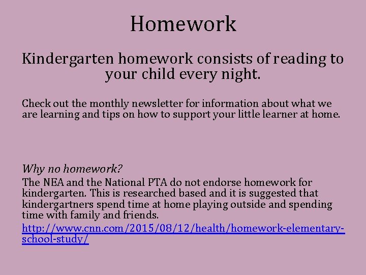 Homework Kindergarten homework consists of reading to your child every night. Check out the