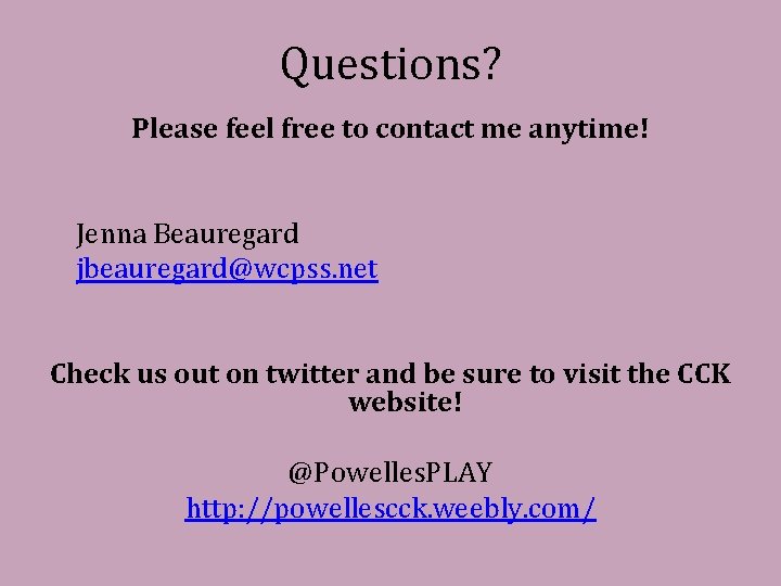 Questions? Please feel free to contact me anytime! Jenna Beauregard jbeauregard@wcpss. net Check us