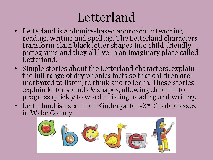 Letterland • Letterland is a phonics-based approach to teaching reading, writing and spelling. The