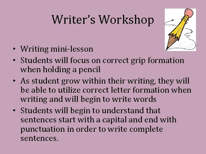 Writer’s Workshop • Writing mini-lesson • Students will focus on correct grip formation when
