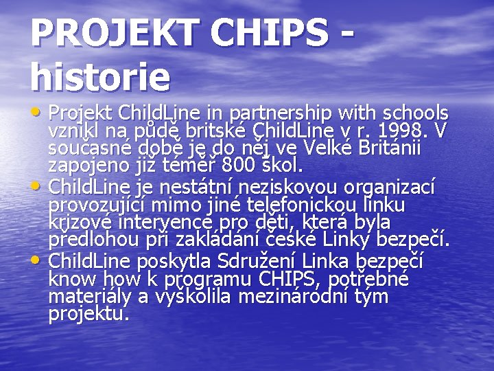 PROJEKT CHIPS historie • Projekt Child. Line in partnership with schools vznikl na půdě