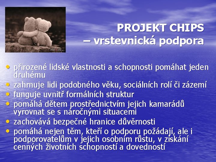 PROJEKT CHIPS – vrstevnická podpora • přirozené lidské vlastnosti a schopnosti pomáhat jeden •