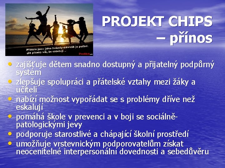 PROJEKT CHIPS – přínos • zajišťuje dětem snadno dostupný a přijatelný podpůrný • •