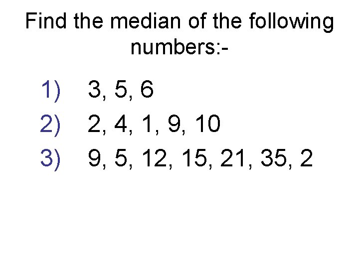 Find the median of the following numbers: - 1) 2) 3) 3, 5, 6