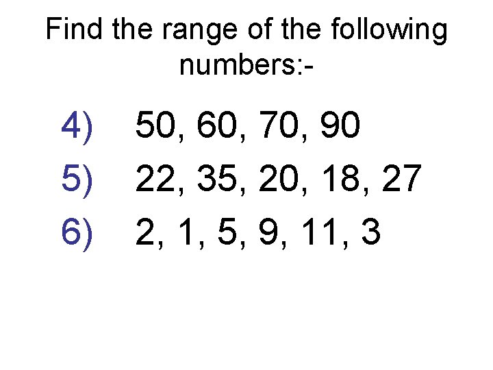 Find the range of the following numbers: - 4) 5) 6) 50, 60, 70,