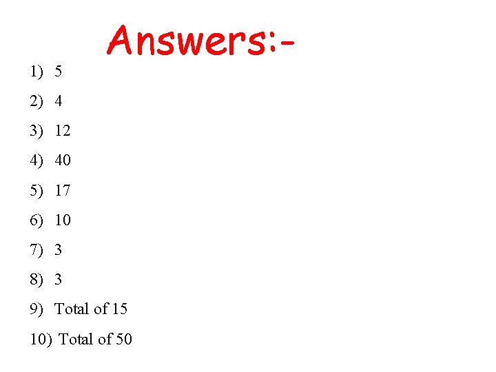1) 5 Answers: - 2) 4 3) 12 4) 40 5) 17 6) 10