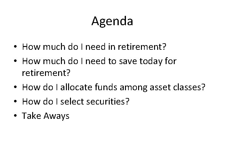 Agenda • How much do I need in retirement? • How much do I