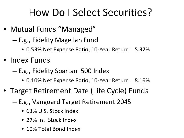 How Do I Select Securities? • Mutual Funds “Managed” – E. g. , Fidelity
