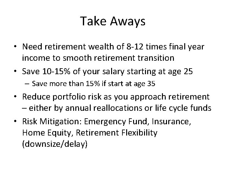 Take Aways • Need retirement wealth of 8 -12 times final year income to