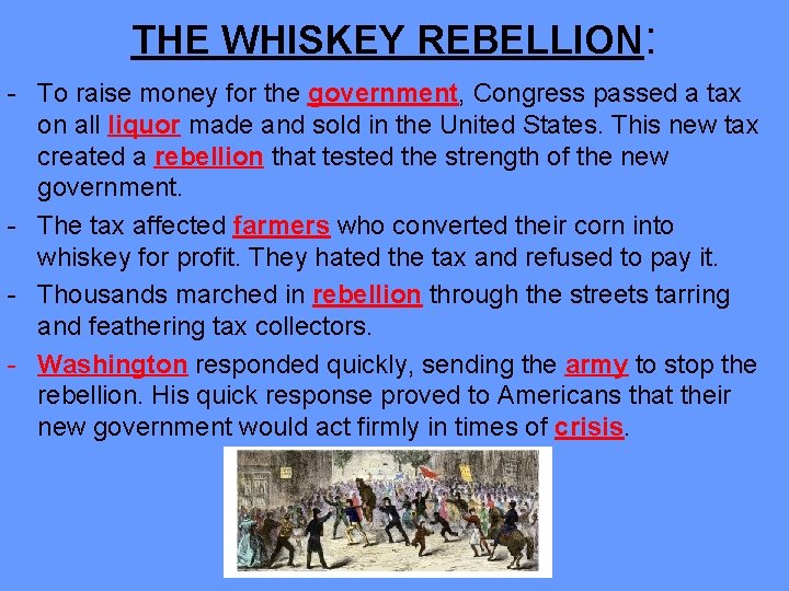 THE WHISKEY REBELLION: - To raise money for the government, Congress passed a tax
