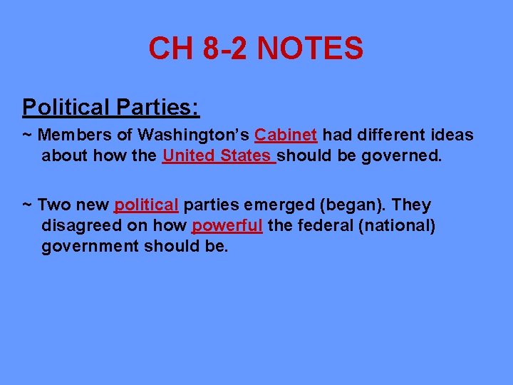 CH 8 -2 NOTES Political Parties: ~ Members of Washington’s Cabinet had different ideas