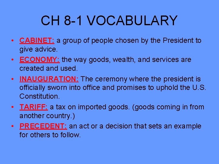 CH 8 -1 VOCABULARY • CABINET: a group of people chosen by the President
