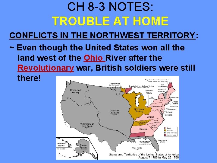 CH 8 -3 NOTES: TROUBLE AT HOME CONFLICTS IN THE NORTHWEST TERRITORY: ~ Even