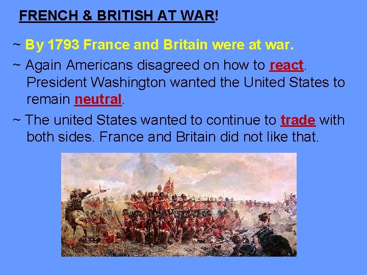 FRENCH & BRITISH AT WAR! ~ By 1793 France and Britain were at war.