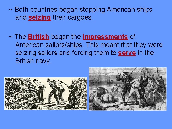 ~ Both countries began stopping American ships and seizing their cargoes. ~ The British