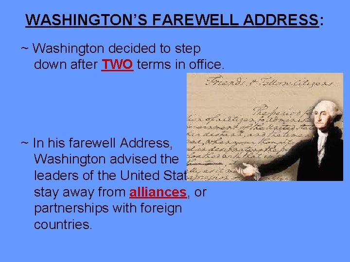 WASHINGTON’S FAREWELL ADDRESS: ~ Washington decided to step down after TWO terms in office.