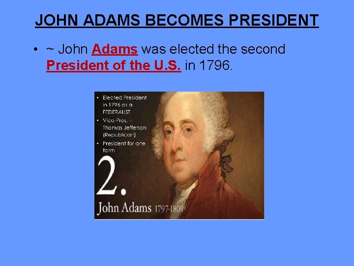 JOHN ADAMS BECOMES PRESIDENT • ~ John Adams was elected the second President of
