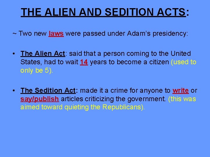 THE ALIEN AND SEDITION ACTS: ~ Two new laws were passed under Adam’s presidency: