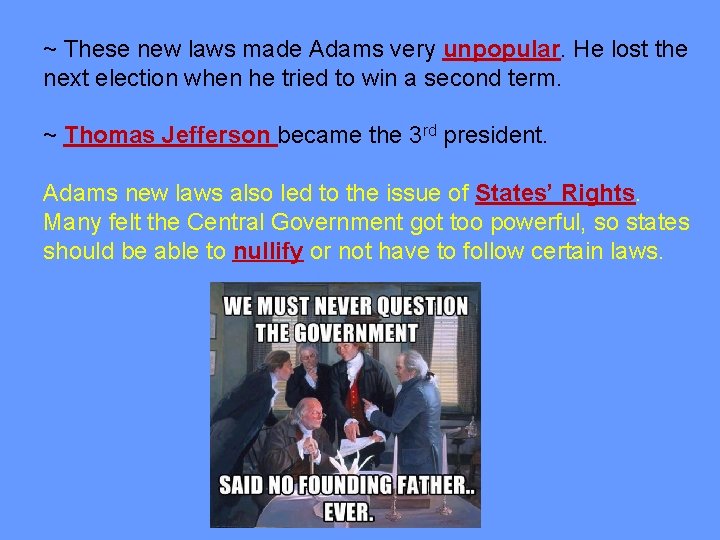 ~ These new laws made Adams very unpopular. He lost the next election when