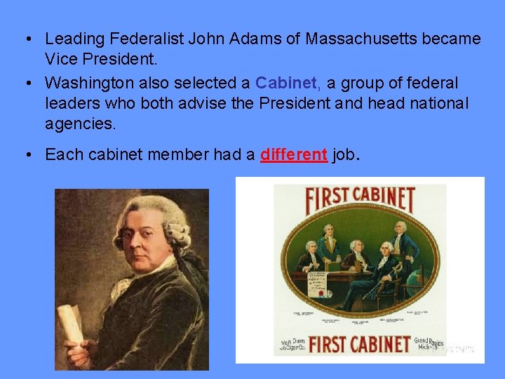  • Leading Federalist John Adams of Massachusetts became Vice President. • Washington also