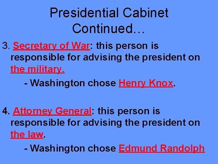 Presidential Cabinet Continued… 3. Secretary of War: this person is responsible for advising the