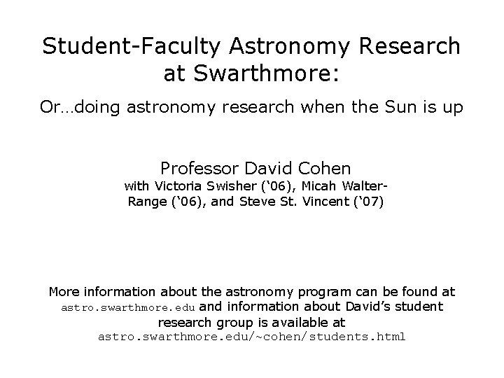 Student-Faculty Astronomy Research at Swarthmore: Or…doing astronomy research when the Sun is up Professor