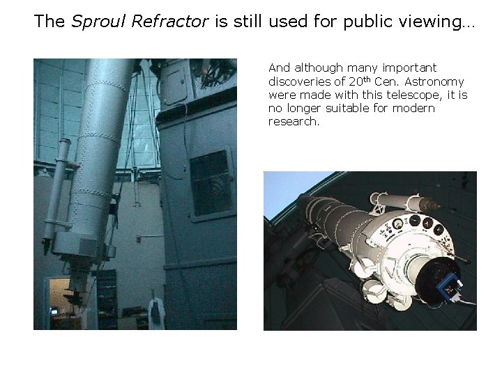 The Sproul Refractor is still used for public viewing… And although many important discoveries