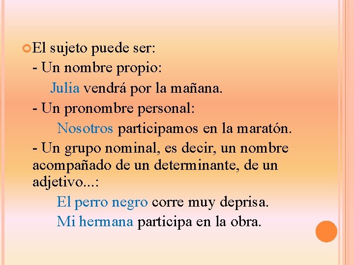  El sujeto puede ser: - Un nombre propio: Julia vendrá por la mañana.