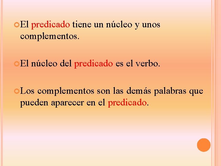  El predicado tiene un núcleo y unos complementos. El núcleo del predicado es