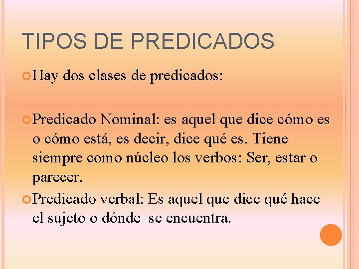 TIPOS DE PREDICADOS Hay dos clases de predicados: Predicado Nominal: es aquel que dice