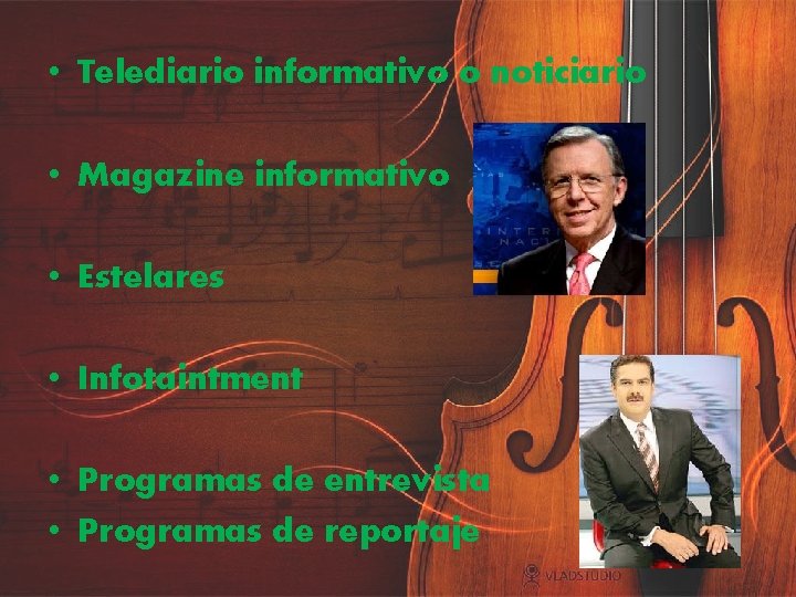  • Telediario informativo o noticiario • Magazine informativo • Estelares • Infotaintment •