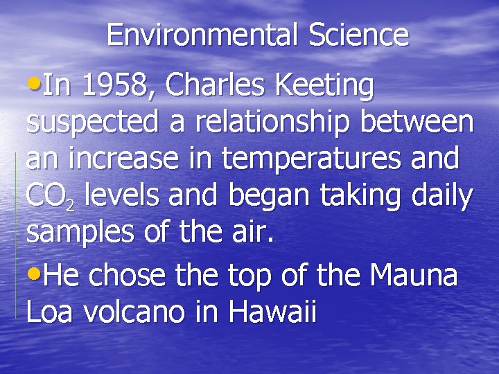 Environmental Science • In 1958, Charles Keeting suspected a relationship between an increase in