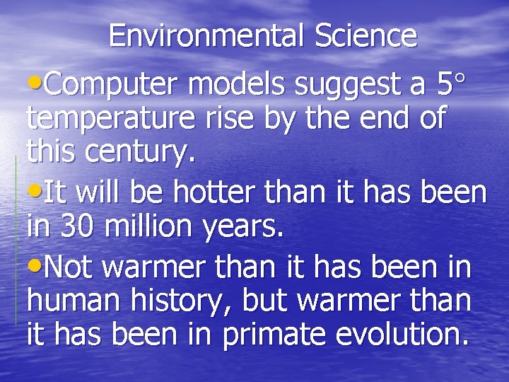 Environmental Science • Computer models suggest a 5 temperature rise by the end of