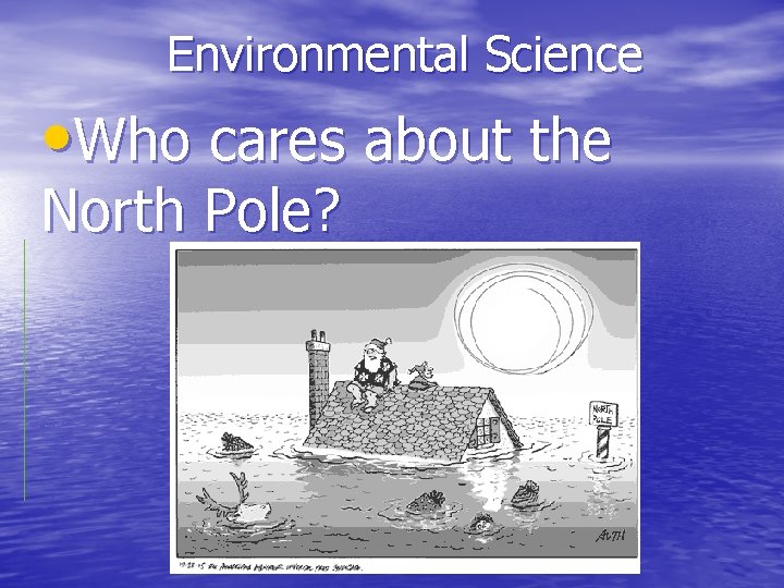 Environmental Science • Who cares about the North Pole? 