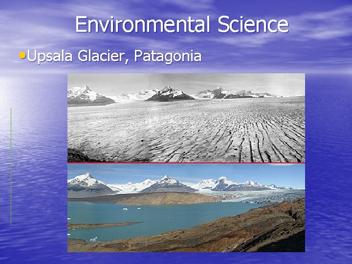 Environmental Science • Upsala Glacier, Patagonia 