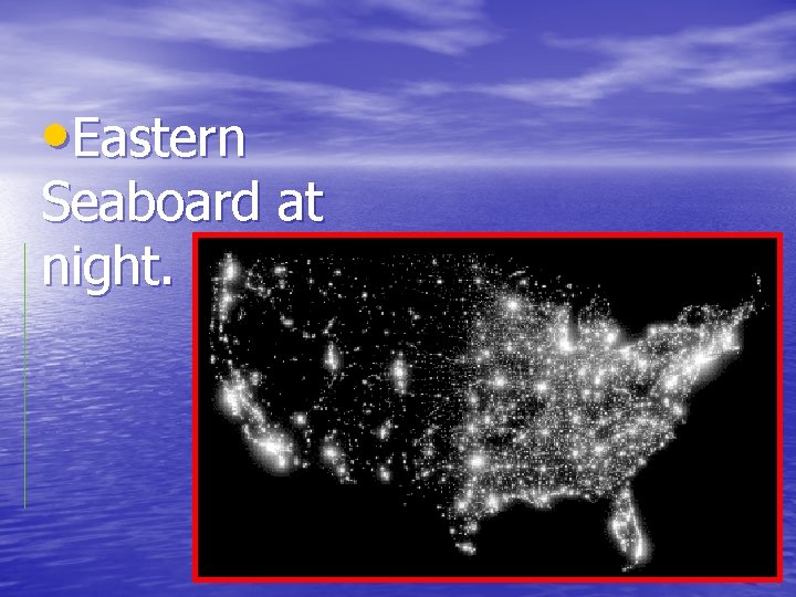  • Eastern Seaboard at night. 