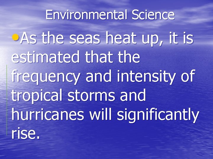 Environmental Science • As the seas heat up, it is estimated that the frequency