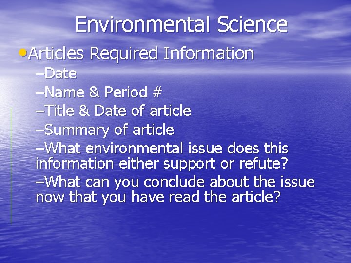 Environmental Science • Articles Required Information –Date –Name & Period # –Title & Date