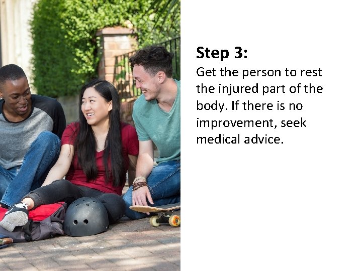 Step 3: Get the person to rest the injured part of the body. If