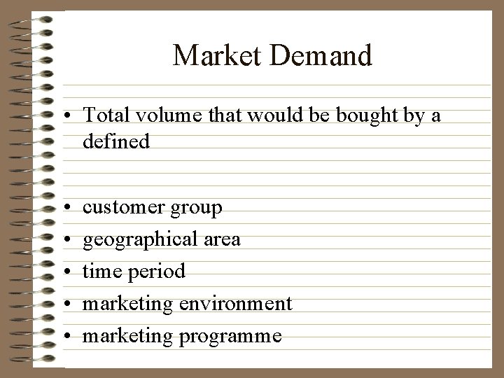 Market Demand • Total volume that would be bought by a defined • •