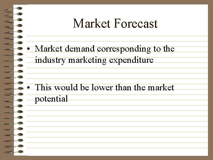 Market Forecast • Market demand corresponding to the industry marketing expenditure • This would