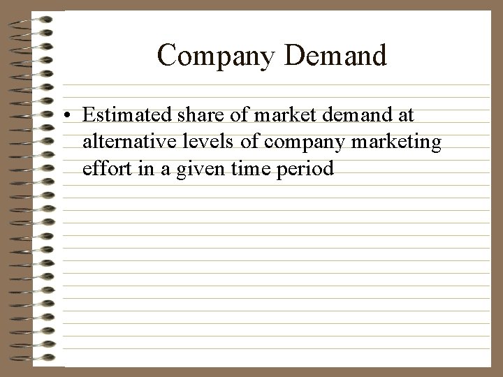 Company Demand • Estimated share of market demand at alternative levels of company marketing