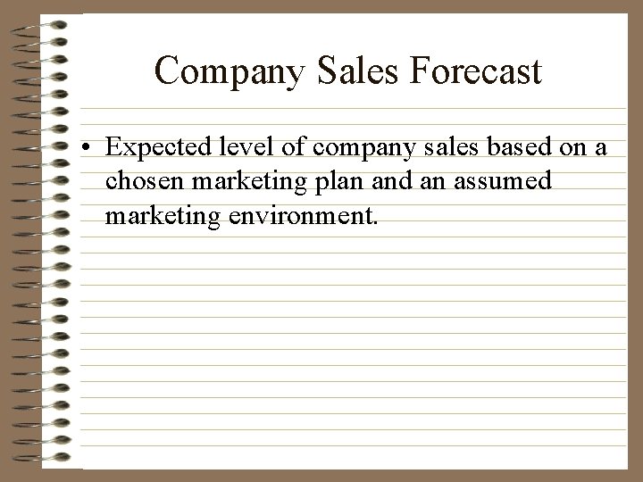 Company Sales Forecast • Expected level of company sales based on a chosen marketing