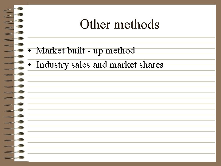 Other methods • Market built - up method • Industry sales and market shares