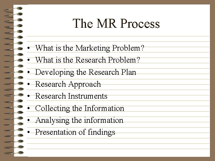 The MR Process • • What is the Marketing Problem? What is the Research